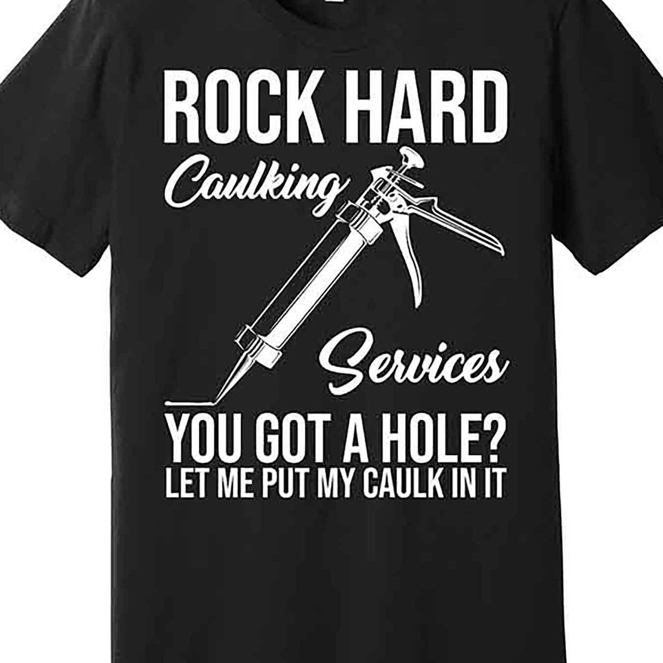 Rock Hard Caulking Services You Have A Hole Premium T-shirt 228566 Fun Men's Short Sleeve Graphic T-shirt Series Black