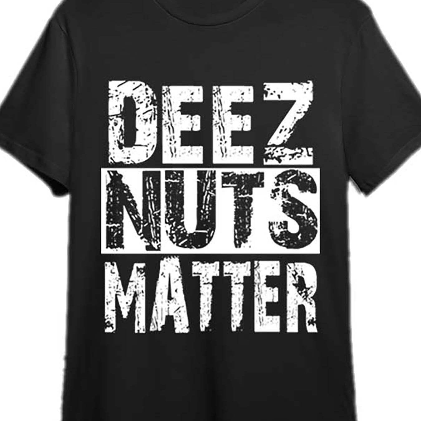 Deez Nuts Matter Got Em T-Shirt Herren Kurzarm Lustiges Muster